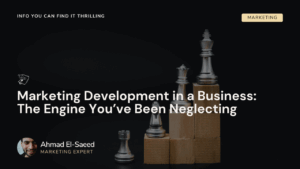 Marketing Development in a Business: The Engine You’ve Been Neglecting