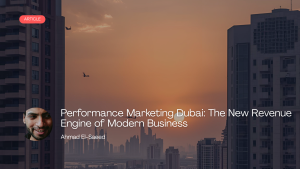Performance Marketing Dubai: The New Revenue Engine of Modern Business