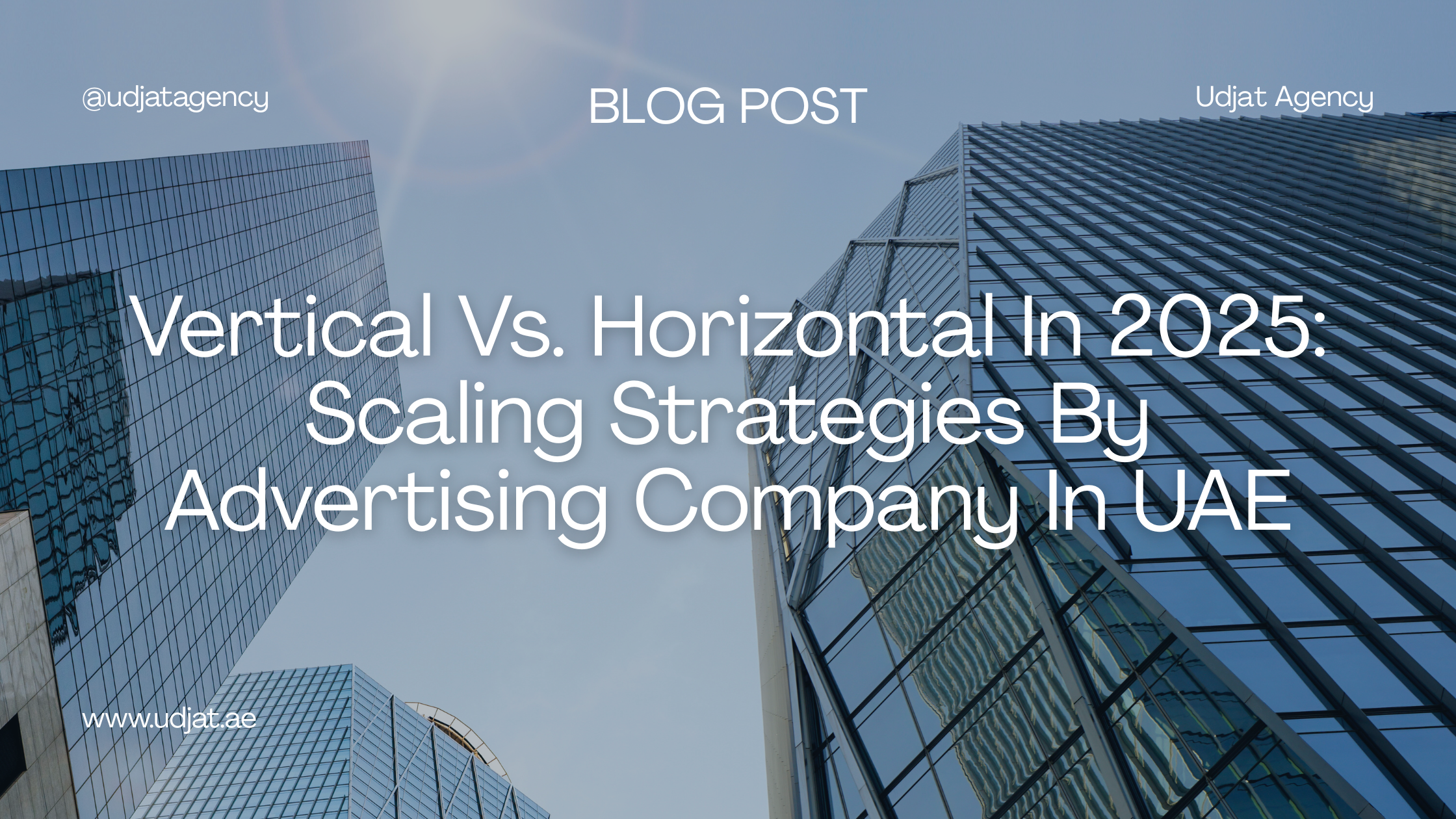 Vertical Vs. Horizontal In 2025: Scaling Strategies By Advertising Company In UAE