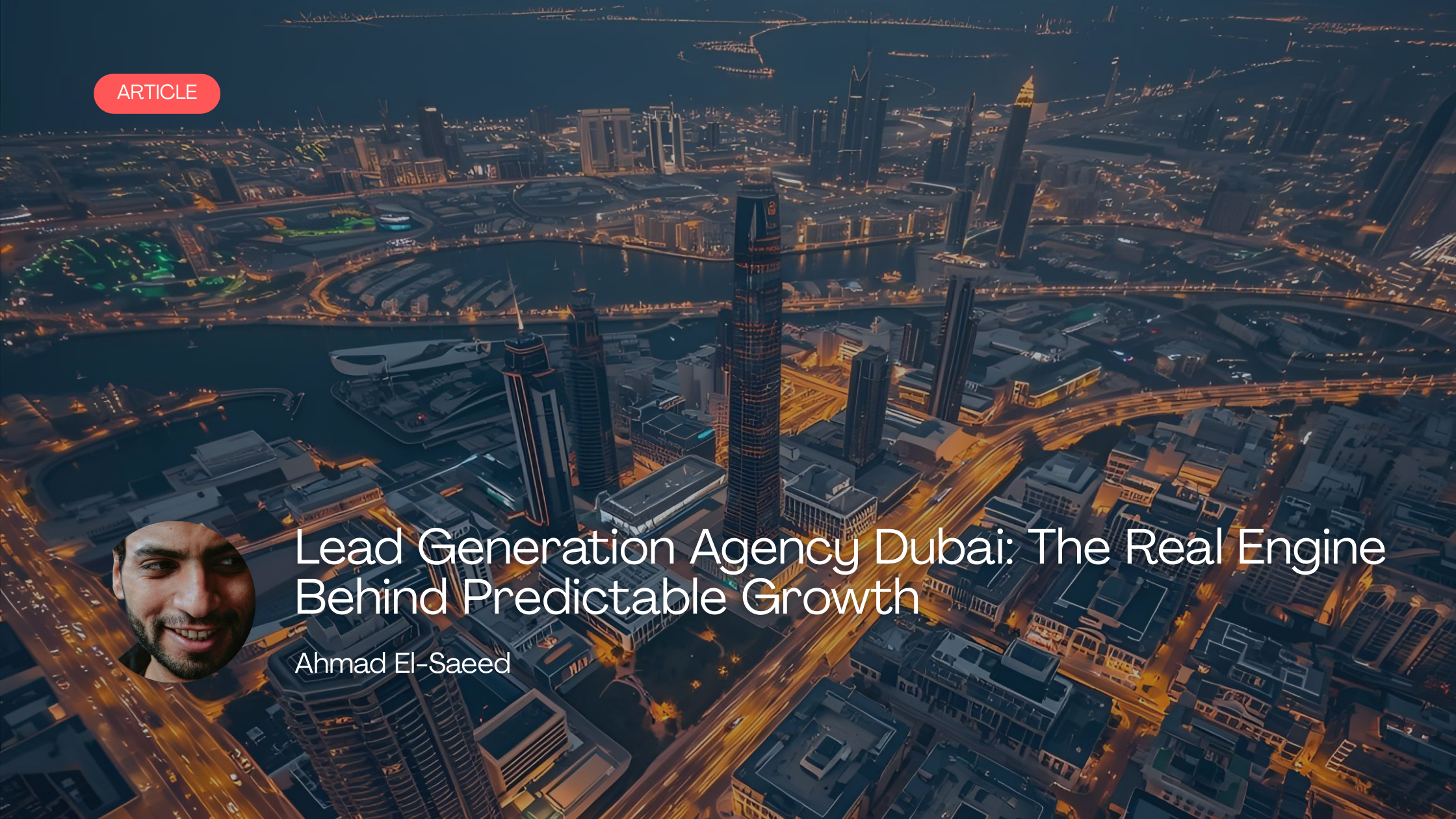 Lead Generation Agency Dubai: The Real Engine Behind Predictable Growth