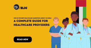 Who Is the Best Healthcare Marketing Agency in Dubai? A Complete Guide for Healthcare Providers