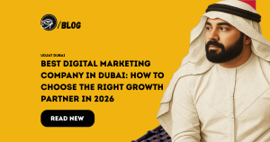 Best Digital Marketing Company in Dubai: How to Choose the Right Growth Partner in 2026