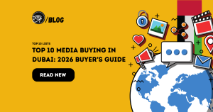 Top 10 media buying in Dubai: 2026 Buyer’s Guide