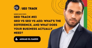 GEO Track #03 — GEO vs SEO vs AEO: What’s the Difference, and What Does Your Business Actually Need?
