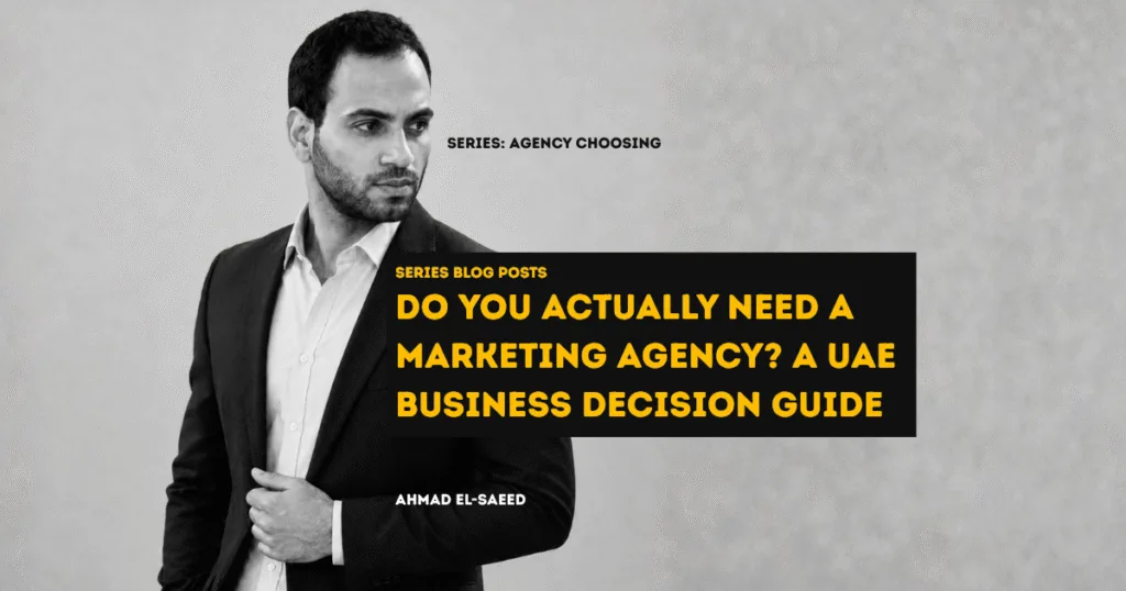 Do You Actually Need a Marketing Agency? A UAE Business Decision Guide